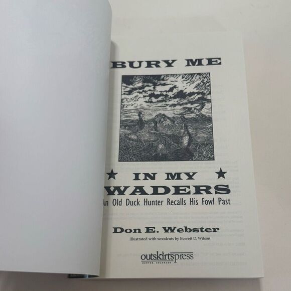 Bury Me In My Waders: An Old Duck Hunter Recalls His Fowl Past by Don E Webster - Picture 4 of 7